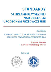 Standardy opieki ambulatoryjnej nad dzieckiem urodzonym przedwczenie - Zalecenia PTN i PTP 2022 - 2868476837