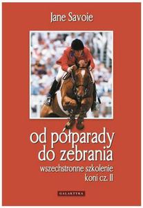 Od pparady do zebrania. Wszechstronne szkolenie koni II. Jane Savoie - 2847723706