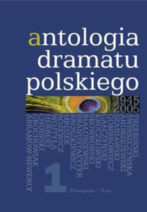 ANTOLOGIA DRAMATU POLSKIEGO 1945-2005. TOM I (Ksi - 2826389757