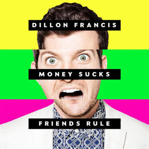 DILLON FRANCIS - MONEY SUCKS, FRIENDS RULE (CD) - 2826392602