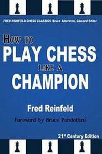 How to Play Chess like a Champion: Reinfeld#8217;s Masterpiece - 2877023713