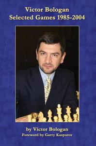 Victor Bologan: Selected Games 1985-2004: Power Chess at its Best - 2877023778