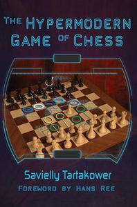 The Hypermodern Game of Chess: Tartakower's Legendary Magnum Opus - 2877023810