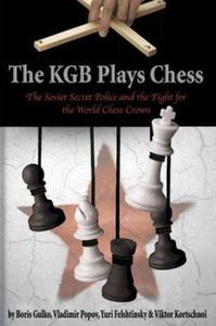 The KGB Plays Chess: The Soviet Secret Police and the Fight for the World Chess Crown - 2877023879