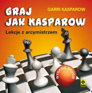 Graj jak Kasparow. Wyd. 2 - Garri Kasparow - 2877023970