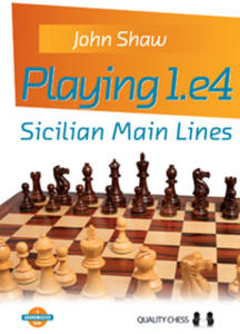 Playing 1.e4 - Sicilian Main Lines by John Shaw (twarda okadka) - 2877024398
