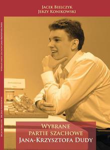 Wybrane Partie Szachowe Jana-Krzysztofa Dudy - J. Bielczyk, J. Konikowski - 2877024566