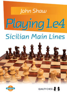 Playing 1.e4 - Sicilian Main Lines by John Shaw (twarda okadka) - 2877024680