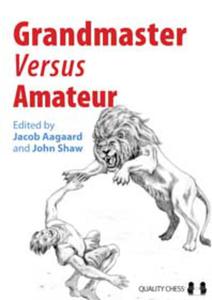 Grandmaster vs Amateur edited by Jacob Aagaard and John Shaw (mikka okadka) - 2877024750