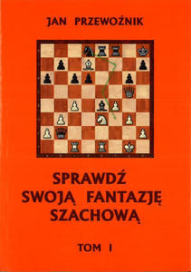 Sprawd swoj fantazj szachow TOM 1 - Jan Przewonik - 2877024852