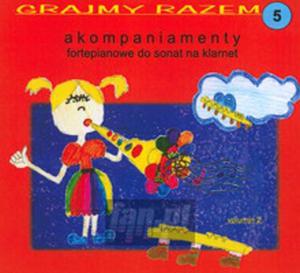 [03034] Grajmy Razem-Akompaniamenty Fortepianowe - Do Sonat Na Klarnet V.5 - CD digipack (P)2007/2011 - 2875115894