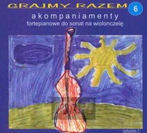 [03035] Grajmy Razem-Akompaniamenty Fortepianowe - Do Sonat Na Wiolonczel V.6 - CD digipack (P)2007/2011 - 2875115895