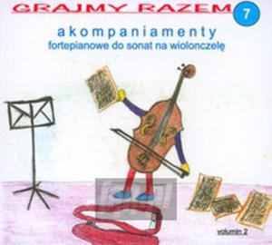 [03036] Grajmy Razem-Akompaniamenty Fortepianowe - Do Sonat Na Wiolonczel V.7 - CD digipack (P)2007/2011 - 2875115896