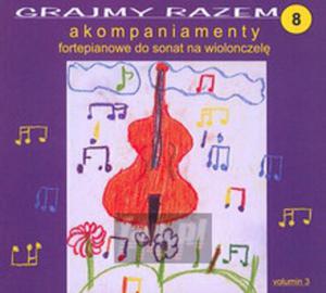 [03037] Grajmy Razem-Akompaniamenty Fortepianowe - Do Sonat Na Wiolonczel V.8 - CD digipack (P)2007/2011 - 2875115897