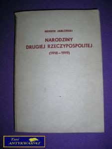 NARODZINY DRUGIEJ RZECZYPOSPOLITEJ 1918-1919 - 2822521460