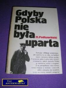 GDYBY POLSKA NIE BYA UPARTA - M. Podkowiski - 2822525734