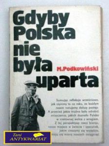 GDYBY POLSKA NIE BYA UPARTA M. Podkowiski - 2822527106