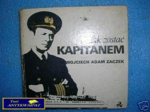 JAK ZOSTA KAPITANEM - W.A.Zaczek - 2858290932