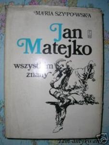 JAN MATEJKO WSZYSTKIM ZNANY - M.SZYPKOWSKA