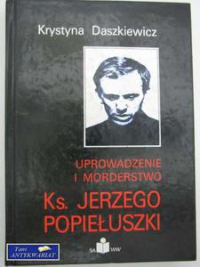 UPROWADZENIE I MORDERSTWO KS.JERZEGO POPIEUSZKI - 2822548509