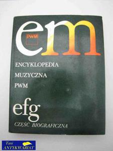 ENCYKLOPEDIA MUZYCZNA PWM EFG CZ.BIOGRAFICZNA - 2822514722