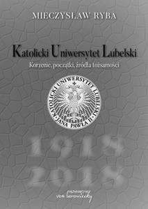 Katolicki Uniwersytet Lubelski Korzenie, pocztki, rda tosamoci - 2860814993