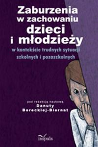 Zaburzenia w zachowaniu dzieci i modziey w kontekcie trudnych sytuacji szkolnych i pozaszkolnych - 2860815690