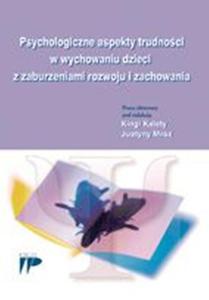 Psychologiczne aspekty trudnoci w wychowaniu dzieci z zaburzeniami rozwoju i zachowania - 2860815775