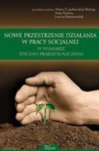 Nowe przestrzenie dziaania w pracy socjalnej w wymiarze etyczno-prakseologicznym - 2860815898