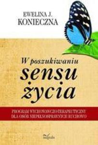 W poszukiwaniu sensu ycia Program wychowawczo-terapeutyczny dla osb niepenosprawnych ruchowo - 2860815926