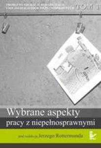 Problemy edukacji, rehabilitacji i socjalizacji osób niepenosprawnych, t. 1 Wybrane aspekty...