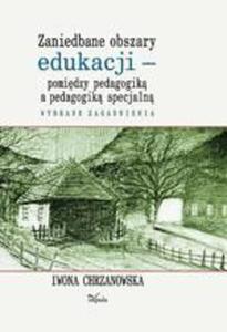 Zaniedbane obszary edukacji - pomidzy pedagogik a pedagogik specjaln Wybrane zagadnienia - 2860815955