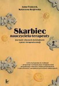 Skarbiec nauczyciela-terapeuty (na bazie wasnych dowiadcze z pracy terapeutycznej) - czyli od programu do realizacji - propozycje rozwiza pracy terapeutycznej prowadzonej z dziemi w wieku przedszkolnym o specyficznych i specjalnych potrzebach edukac - 2860816006