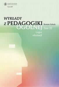 Wykady z pedagogiki ogólnej, t. 3: Logos edukacji