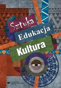 Sztuka - edukacja - kultura Z teorii i praktyki edukacji artystycznej