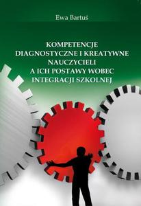 Kompetencje diagnostyczne i kreatywne nauczycieli a ich postawy wobec integracji szkolnej - 2860816237