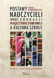 Postawy nauczycieli wobec edukacji midzykulturowej a kultura szkoy Studium spoeczno-pedagogiczne - 2860816428