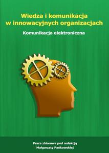 Wiedza i komunikacja w innowacyjnych organizacjach. Komunikacja elektroniczna - 2860817052