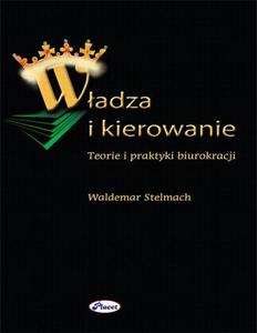 Wadza i kierowanie Teorie i praktyki biurokracji - 2860817167