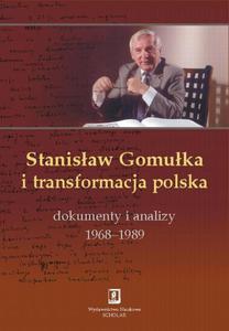 Stanisaw Gomuka i transformacja polska Dokumenty i analizy 1968 - 1989 - 2860817309