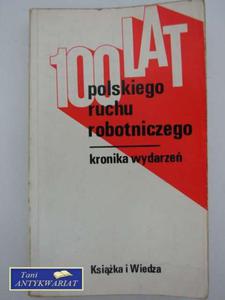 100 LAT POLSKIEGO RUCHU ROBOTNICZEGO-KRONIKA WYDARZE - 2822555607