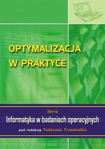 Optymalizacja w praktyce. Seria: Informatyka w badaniach operacyjnych - 2860817616