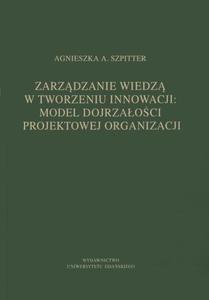 Zarzdzanie wiedz w tworzeniu innowacji: model dojrzaoci projektowej organizacji