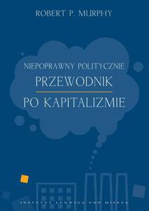 Niepoprawny politycznie przewodnik po kapitalizmie - 2860817935