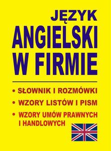 Jzyk angielski w firmie - Sownik i rozmwki - Wzory listw i pism angielskich - Wzory umw prawnych i handlowych - 2860818139