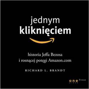 Jednym klikniciem. Historia Jeffa Bezosa i rosncej potgi Amazon.com - 2860818340