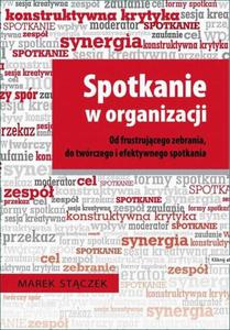 Spotkanie w organizacji. Od frustrujcego zebrania, do twrczego i efektywnego spotkania - 2860818484