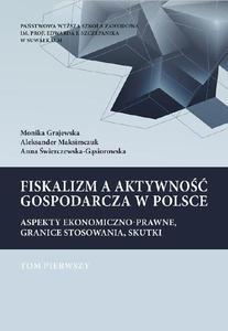 Fiskalizm a aktywno gospodarcza w Polsce. Aspekty ekonomiczno-prawne, granice stosowania, skutki. T. 1. Podatek dochodowy od osb prawnych (CIT) oraz od towarw i usug (VAT). Podstawy prawne i wpyw fiskalizmu na wzrost gospodarczy w Polsce - 2860818713