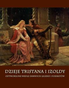 Dzieje Tristana i Izoldy Odtworzone wedle dawnych legend i poematw - 2860822036