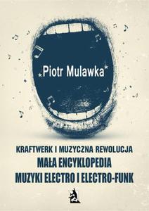 Kraftwerk i muzyczna rewolucja. Maa encyklopedia muzyki electro i electro-funk - 2860824007